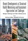 Recent Developments In Structural Health Monitoring And Assessment - Opportunities And Challenges: Bridges, Buildings And Other Infrastructures cover