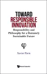 Toward Responsible Innovation: Responsibility And Philosophy For A Humanely Sustainable Future cover
