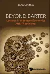 Beyond Barter: Lectures In Monetary Economics After 'Rethinking' cover