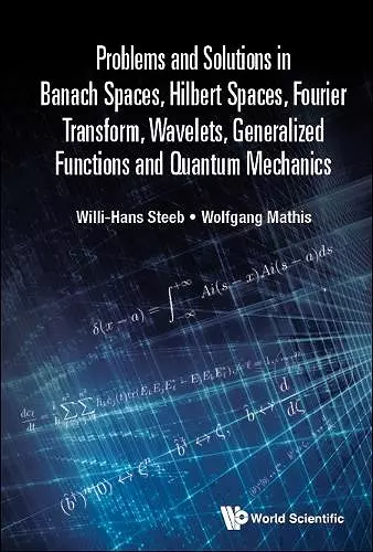 Problems And Solutions In Banach Spaces, Hilbert Spaces, Fourier Transform, Wavelets, Generalized Functions And Quantum Mechanics cover