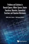 Problems And Solutions In Banach Spaces, Hilbert Spaces, Fourier Transform, Wavelets, Generalized Functions And Quantum Mechanics cover