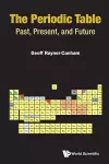 Periodic Table, The: Past, Present, And Future cover