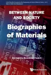 Between Nature And Society: Biographies Of Materials cover