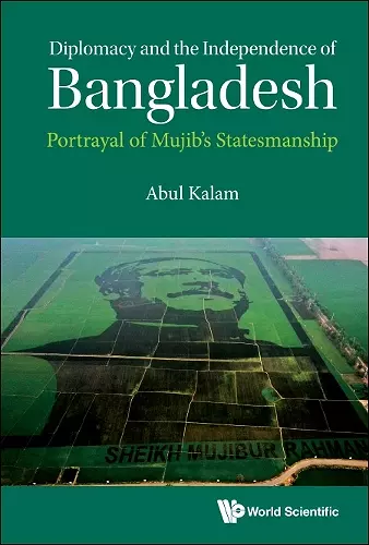 Diplomacy And The Independence Of Bangladesh: Portrayal Of Mujib's Statesmanship cover