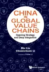 China In Global Value Chains: Opening Strategy And Deep Integration cover