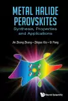 Metal Halide Perovskites: Synthesis, Properties And Applications cover