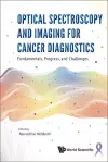 Optical Spectroscopy And Imaging For Cancer Diagnostics: Fundamentals, Progress, And Challenges cover