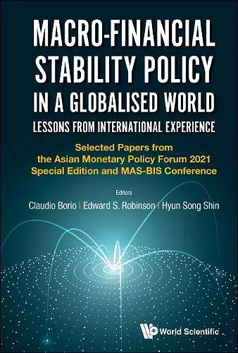Macro-financial Stability Policy In A Globalised World: Lessons From International Experience - Selected Papers From The Asian Monetary Policy Forum 2021 Special Edition And Mas-bis Conference cover