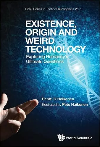 Existence, Origin And Weird Technology: Exploring Humanity's Ultimate Questions cover