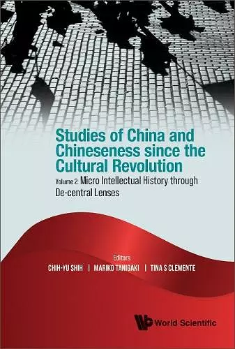 Studies Of China And Chineseness Since The Cultural Revolution - Volume 2: Micro Intellectual History Through De-central Lenses cover
