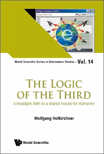 Logic Of The Third, The: A Paradigm Shift To A Shared Future For Humanity cover