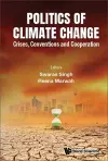Politics Of Climate Change: Crises, Conventions And Cooperation cover