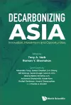 Decarbonizing Asia: Innovation, Investment And Opportunities cover