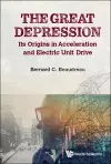 Great Depression, The: Its Origins In Acceleration And Electric Unit Drive cover