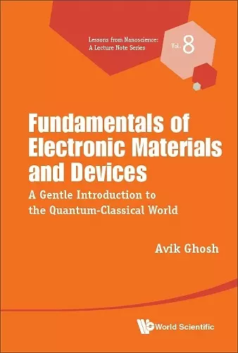 Fundamentals Of Electronic Materials And Devices: A Gentle Introduction To The Quantum-classical World cover