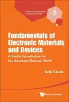 Fundamentals Of Electronic Materials And Devices: A Gentle Introduction To The Quantum-classical World cover