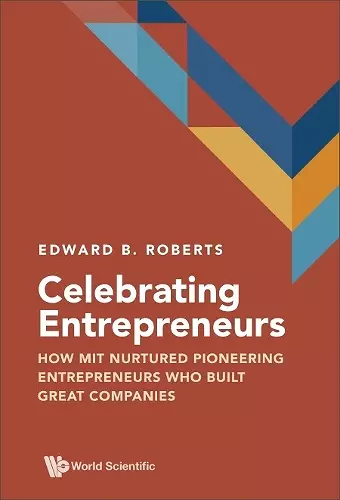Celebrating Entrepreneurs: How Mit Nurtured Pioneering Entrepreneurs Who Built Great Companies cover
