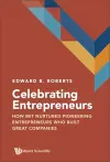Celebrating Entrepreneurs: How Mit Nurtured Pioneering Entrepreneurs Who Built Great Companies cover