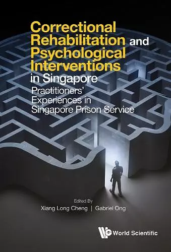 Correctional Rehabilitation & Psychological Interventions In Singapore: Practitioners' Experiences In Singapore Prison Service cover