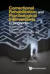 Correctional Rehabilitation & Psychological Interventions In Singapore: Practitioners' Experiences In Singapore Prison Service cover