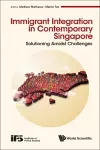 Immigrant Integration In Contemporary Singapore: Solutioning Amidst Challenges cover