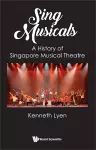 Sing Musicals: A History Of Singapore Musical Theatre cover