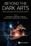 Beyond The Dark Arts: Advancing Marketing And Communication Theory And Practice cover