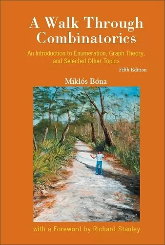 Walk Through Combinatorics, A: An Introduction To Enumeration, Graph Theory, And Selected Other Topics (Fifth Edition) cover