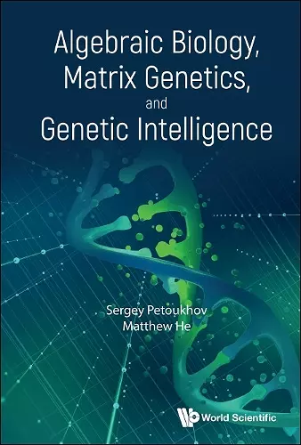 Algebraic Biology, Matrix Genetics, And Genetic Intelligence cover