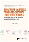 Expatriate Managers And Cross-cultural Leadership In China: Research And Practice In Leading And Managing Chinese Employees cover