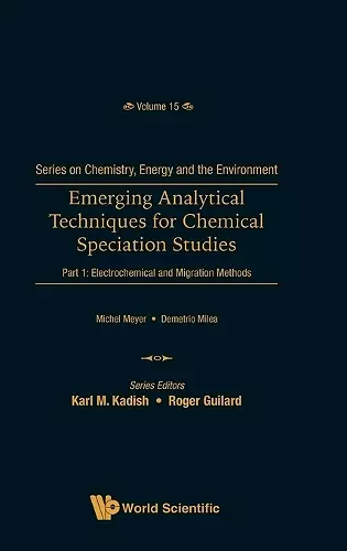 Emerging Analytical Techniques For Chemical Speciation Studies - Part 1: Electrochemical And Migration Methods cover