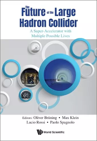 Future Of The Large Hadron Collider, The: A Super-accelerator With Multiple Possible Lives cover