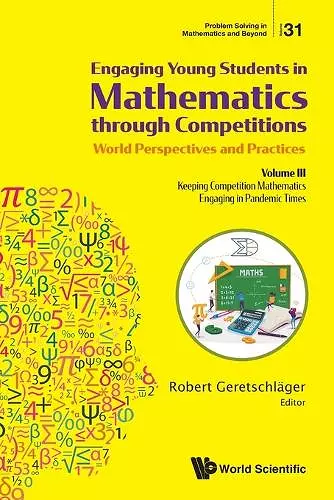 Engaging Young Students In Mathematics Through Competitions - World Perspectives And Practices: Volume Iii - Keeping Competition Mathematics Engaging In Pandemic Times cover
