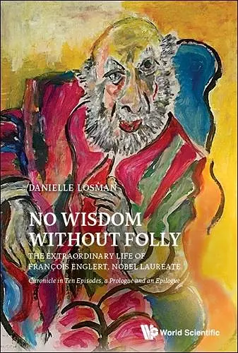 No Wisdom Without Folly: The Extraordinary Life Of Francois Englert, Nobel Laureate cover
