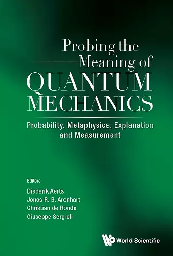 Probing The Meaning Of Quantum Mechanics: Probability, Metaphysics, Explanation And Measurement cover