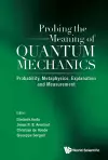Probing The Meaning Of Quantum Mechanics: Probability, Metaphysics, Explanation And Measurement cover
