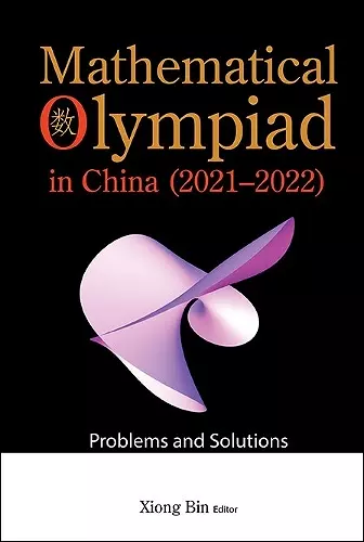 Mathematical Olympiad In China (2021-2022): Problems And Solutions cover