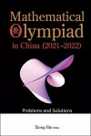Mathematical Olympiad In China (2021-2022): Problems And Solutions cover