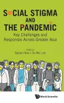 Social Stigma And The Pandemic: Key Challenges And Responses Across Greater Asia cover