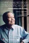 The Living Record Of Scientific History: Conversations With C N Yang cover