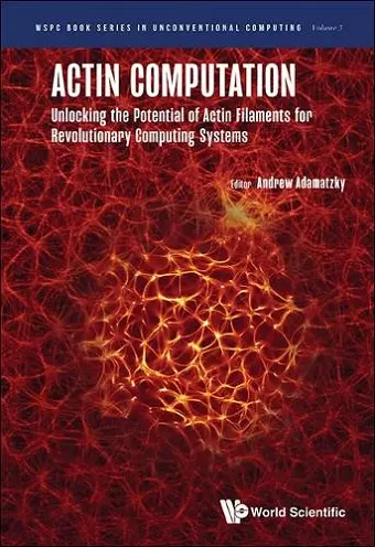 Actin Computation: Unlocking The Potential Of Actin Filaments For Revolutionary Computing Systems cover