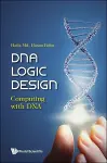 Dna Logic Design: Computing With Dna cover