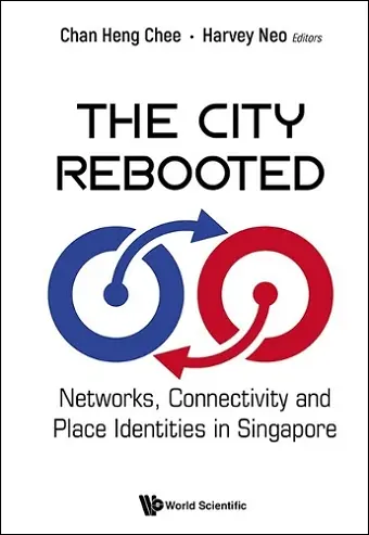 The City Rebooted: Networks, Connectivity And Place Identities In Singapore cover