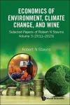 Economics Of Environment, Climate Change, And Wine: Selected Papers Of Robert N Stavins, Volume 3 (2011-2023) cover