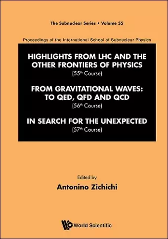 International School Of Subnuclear Physics - Highlights From Lhc And The Other Frontiers Of Physics (55th Course), From Gravitational Waves: To Qed, Qfd And Qcd (56th Course) & In Search For The Unexpected (57th Course) cover