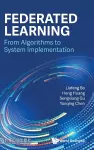 Federated Learning: From Algorithms To System Implementation cover