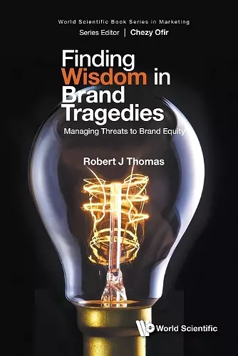 Finding Wisdom In Brand Tragedies: Managing Threats To Brand Equity cover
