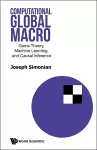 Computational Global Macro: Game Theory, Machine Learning, And Causal Inference cover