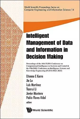 Intelligent Management Of Data And Information In Decision Making -Proceedings Of The 16th Flins Conference On Computational Intelligence In Decision And Control & The 19th Iske Conference On Intelligence Systems And Knowledge Engineering(flins-iske... cover