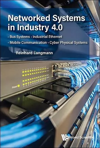 Networked Systems In Industry 4.0: Bus Systems  . Industrial Ethernet . Mobile Communication . Cyber Physical Systems cover